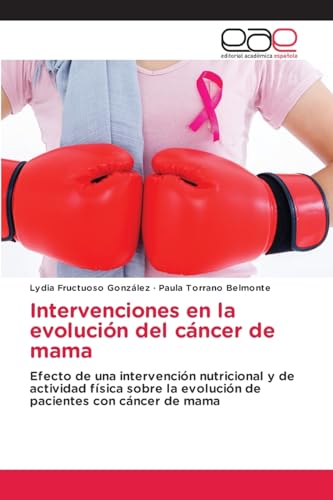 Intervenciones en la evolución del cáncer de mama: Efecto de una intervención nutricional y de actividad física sobre la evolución de pacientes con cáncer de mama von VDM Verlag