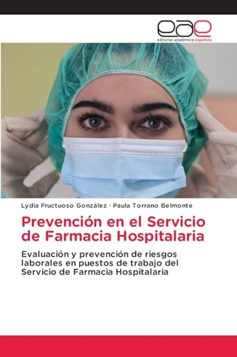 Prevención en el Servicio de Farmacia Hospitalaria: Evaluación y prevención de riesgos laborales en puestos de trabajo del Servicio de Farmacia Hospitalaria von Editorial Académica Española