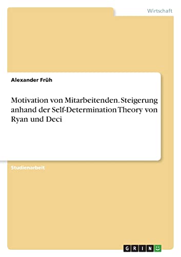 Motivation von Mitarbeitenden. Steigerung anhand der Self-Determination Theory von Ryan und Deci