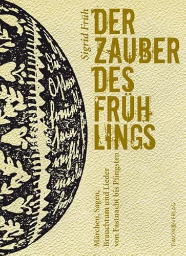 Der Zauber des Frühlings: Märchen, Sagen, Brauchtum und Lieder von Fastnacht bis Pfingsten