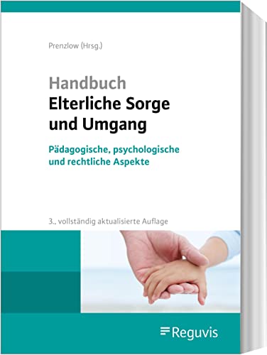 Handbuch Elterliche Sorge und Umgang: Pädagogische, psychologische und rechtliche Aspekte von Reguvis Fachmedien