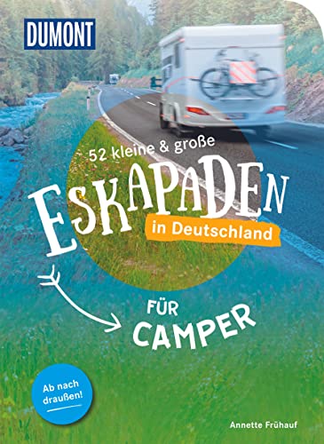 52 kleine & große Eskapaden in Deutschland - Für Camper: Ab nach draußen! (DuMont Eskapaden)