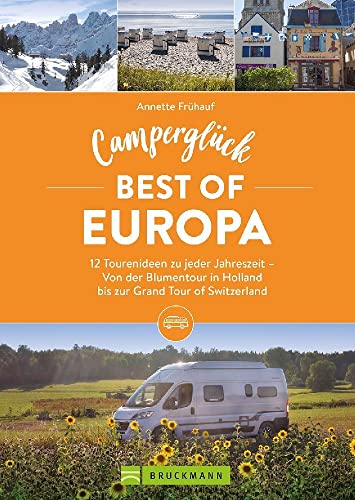 Wohnmobil Reiseführer – Camperglück Best of Europa: Ein Camping Buch mit 12 Touren-Ideen zu jeder Jahreszeit. Von der Blumentour in Holland bis zur Grand Tour of Switzerland. Inkl. Campingplatzführer