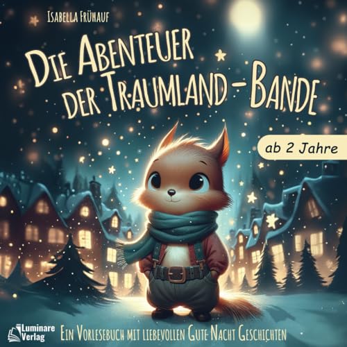 Gute Nacht Geschichten ab 2 Jahren: Die Abenteuer der Traumland-Bande - ein liebevolles Kinderbuch ab 2 Jahren. Gute Nacht Geschichten ab 2 Jahren: Die Abenteuer der Traumland-Bande - ein liebevolles Kinderbuch ab 2 Jahren.