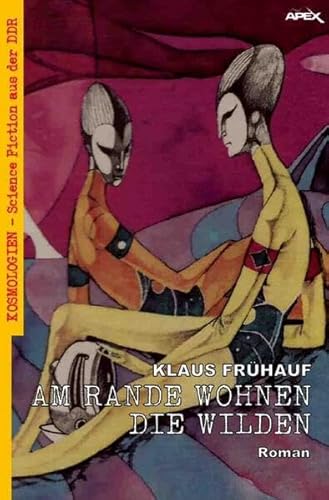Am Rande wohnen die Wilden: Kosmologien - Science Fiction aus der DDR, Band 15