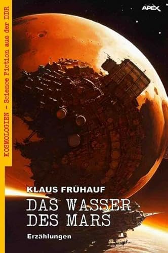 Das Wasser des Mars: Kosmologien - Science Fiction aus der DDR, Band 18