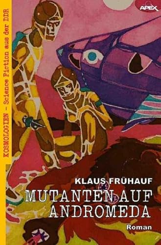 MUTANTEN AUF ANDROMEDA: Kosmologien - Science Fiction aus der DDR, Band 13