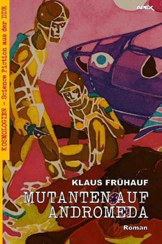 MUTANTEN AUF ANDROMEDA: Kosmologien - Science Fiction aus der DDR, Band 13