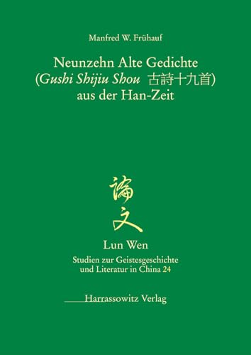 Die Neunzehn Alten Gedichte (Gushi Shijiu Shou 古詩十九首) aus der Han-Zeit (Lun Wen - Studien zur Geistesgeschichte und Literatur in China, Band 24)