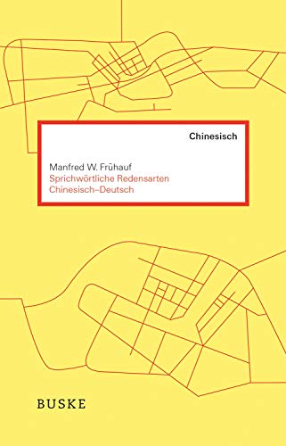 Sprichwörtliche Redensarten Chinesisch-Deutsch: 500 häufige Redewendungen
