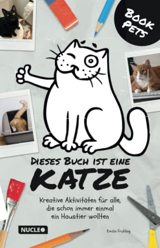 Dieses Buch ist eine Katze: Kreative Aktivitäten für alle, die schon immer einmal ein Haustier wollten (BookPets)
