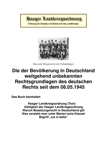 Die Haager Landkriegsordnung: Die der Bevölkerung in Deutschland weitgehend unbekannten Rechtsgrundlagen des deutschen Rechts seit dem 08.05.1945