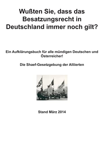 Wußten Sie, dass das Besatzungsrecht in Deutschland immer noch gilt?: Die Shaef-Gesetzgebung der Alliierten