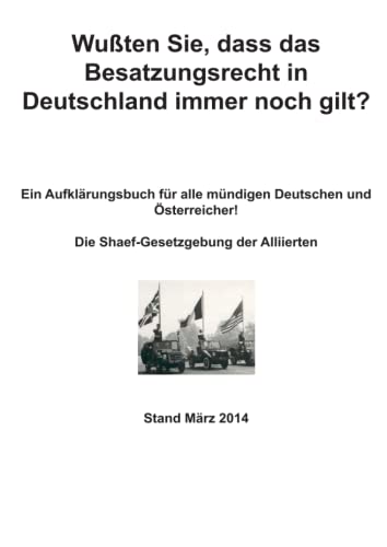 Wußten Sie, dass das Besatzungsrecht in Deutschland immer noch gilt?: Die Shaef-Gesetzgebung der Alliierten