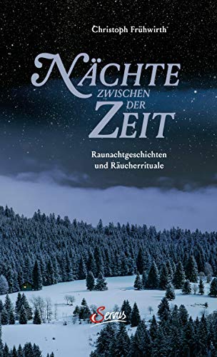 Nächte zwischen der Zeit: Raunachtgeschichten und Räucherrituale Nächte zwischen der Zeit: Raunachtgeschichten und Räucherrituale