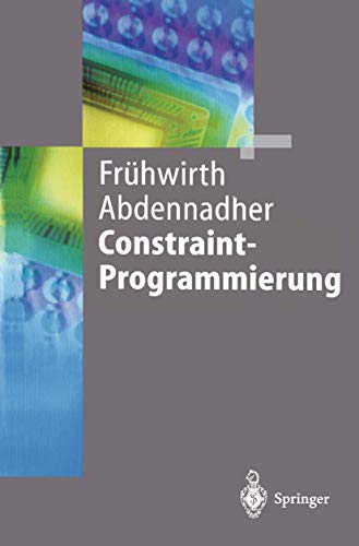 Constraint-Programmierung: Grundlagen und Anwendungen (Springer-Lehrbuch) von Springer