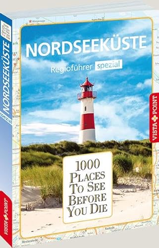 1000 Places-Regioführer Nordseeküste: Regioführer spezial (1000 Places To See Before You Die) von VISTA POINT
