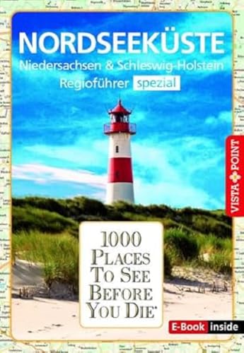 Reiseführer Nordseeküste. Regioführer inklusive Ebook. Ausflugsziele, Sehenswürdigkeiten, Restaurants & Hotels uvm.: 1000 Places To See Before You ... besten Tipps & Highlights. Mit Landkarte