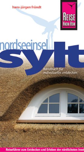 Nordseeinsel Sylt: Urlaubshandbuch zum Entdecken und Erleben der nördlichsten Insel Deutschlands