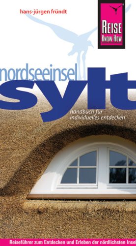 Nordseeinsel Sylt: Urlaubshandbuch zum Entdecken und Erleben der nördlichsten Insel Deutschlands Nordseeinsel Sylt: Urlaubshandbuch zum Entdecken und Erleben der nördlichsten Insel Deutschlands