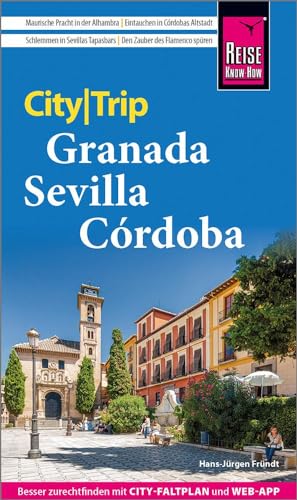 Reise Know-How CityTrip Granada, Sevilla, Córdoba: Reiseführer mit Stadtplan und kostenloser Web-App von Reise Know-How Verlag Peter Rump GmbH