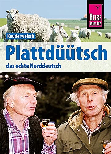 Plattdüütsch - Das echte Norddeutsch: Kauderwelsch-Sprachführer von Reise Know-How von Reise Know-How Rump GmbH