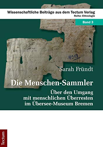 Die Menschen-Sammler: Über den Umgang mit menschlichen Überresten im Übersee-Museum Bremen (Wissenschaftliche Beiträge aus dem Tectum Verlag: Ethnologie) von Tectum Verlag