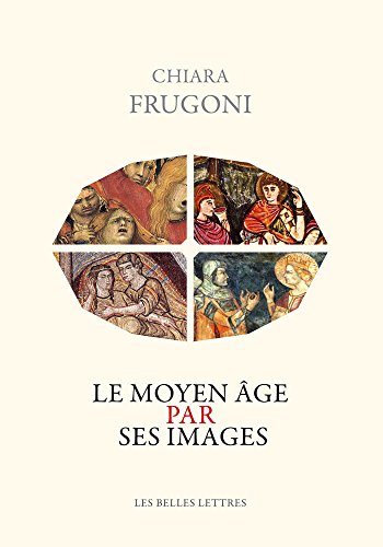 Le Moyen Age Par Ses Images (Histoire, Band 131)