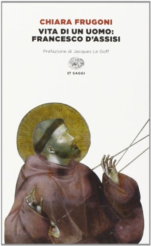 Vita di un uomo: Francesco d'Assisi (Einaudi tascabili. Saggi)