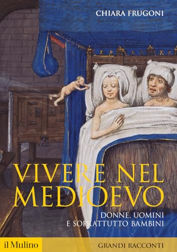 Vivere nel Medioevo. Donne, uomini e soprattutto bambini (Storica paperbacks)