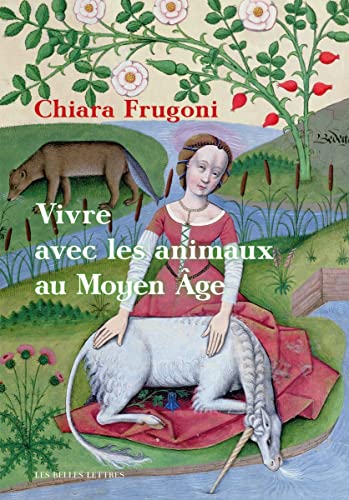 Vivre Avec Les Animaux Au Moyen Age: Histoires Fantastiques Et Feroces