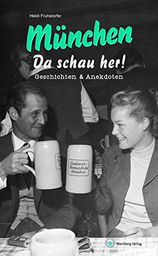 Geschichten und Anekdoten aus München: Da schau her! von Wartberg Verlag