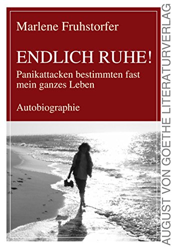 Endlich Ruhe! Panikattacken bestimmten fast mein ganzes Leben: Autobiographie Endlich Ruhe! Panikattacken bestimmten fast mein ganzes Leben: Autobiographie