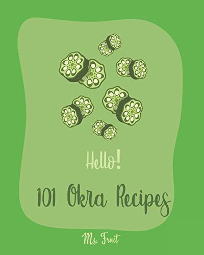 Hello! 101 Okra Recipes: Best Okra Cookbook Ever For Beginners [Book 1] von Independently Published