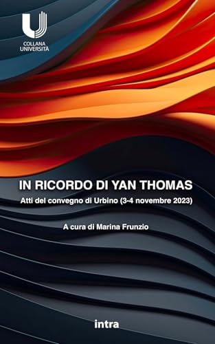 In ricordo di Yan Thomas: Atti del convegno di Urbino (3-4 novembre 2023) (Università) von Edizioni Intra