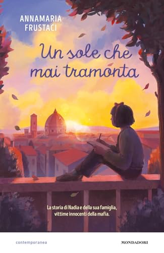 Il sole che mai tramonta. La storia di Nadia e della sua famiglia, vittime innocenti della mafia (Contemporanea) von Mondadori
