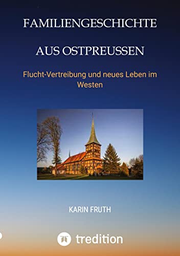 Familiengeschichten aus Ostpreußen: Flucht-Vertreibung und neues Leben im Westen von TRAdeART