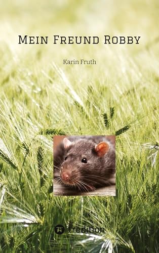 Mein Freund Robby: Freundschaft mit einer ganz besonderen Ratte Mein Freund Robby: Freundschaft mit einer ganz besonderen Ratte von TRAdeART