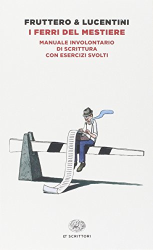 I ferri del mestiere. Manuale involontario di scrittura con esercizi svolti (Einaudi tascabili. Scrittori)