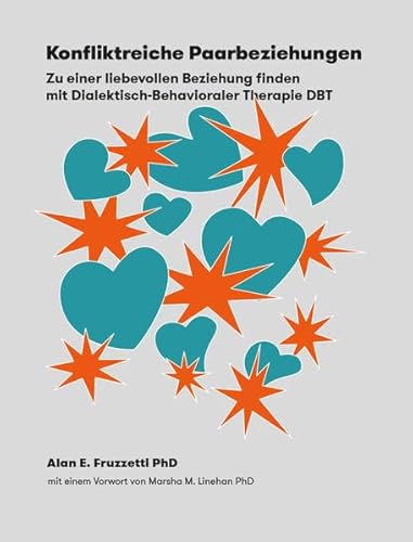 Konfliktreiche Paarbeziehungen: Zu einer liebevollen Beziehung finden mit Dialektisch-Behavioraler Therapie (CIP-Medien)
