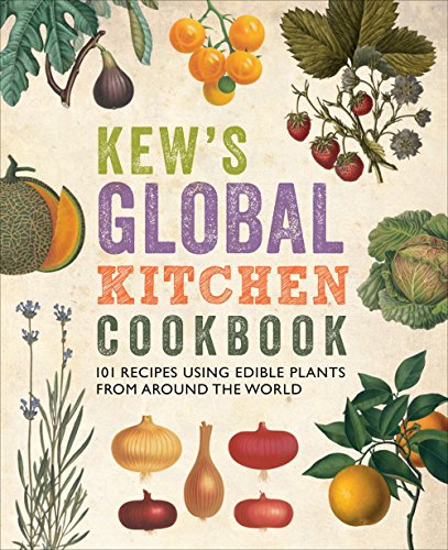 Kew's Global Kitchen Cookbook: 101 Recipes Using Edible Plants from Around the World von Royal Botanic Gardens Kew