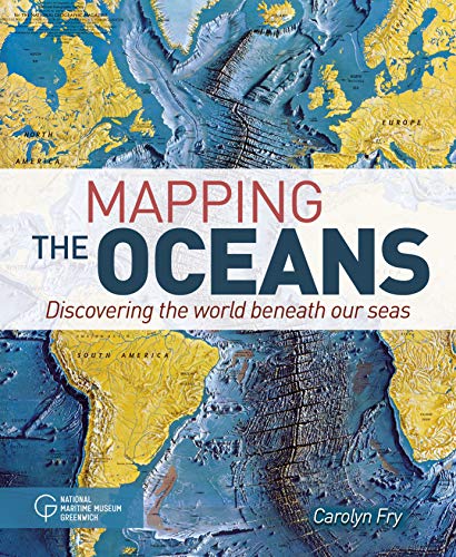Mapping the Oceans: Discovering the World Beneath Our Seas (Arcturus Visual Reference Library)