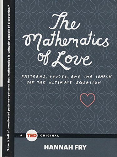 The Mathematics of Love: Patterns, Proofs, and the Search for the Ultimate Equation (TED Books)