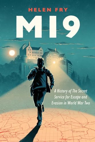 MI9 - A History of the Secret Service for Escape and Evasion in World War Two
