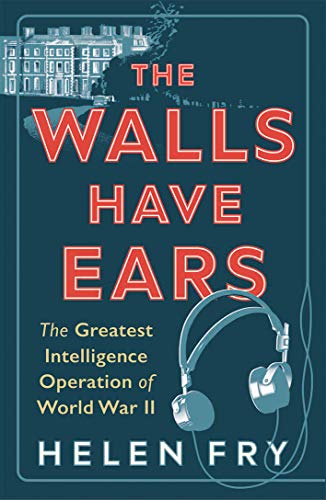 The Walls Have Ears - The Greatest Intelligence Operation of World War II von Yale University Press