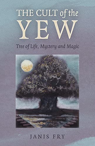 The Cult of the Yew: Tree of Life, Mystery and Magic (Paganism & Shamanism) von John Hunt Publishing
