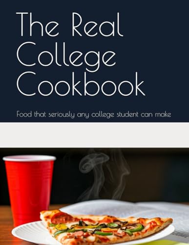 The Real College Cookbook: Food that seriously any college student can make von Independently published