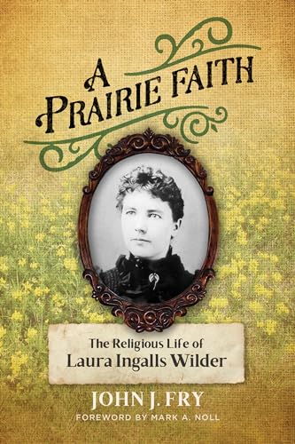 A Prairie Faith: The Religious Life of Laura Ingalls Wilder (Library of Religious Biography) von William B Eerdmans Publishing Co