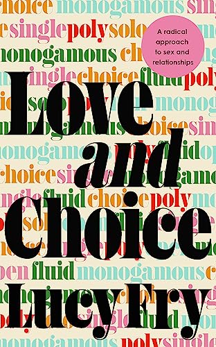 Love and Choice: A Radical Approach to Sex and Relationships