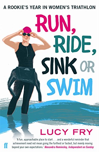 Run, Ride, Sink or Swim: A Rookie's Year in Women's Triathlon von Faber & Faber